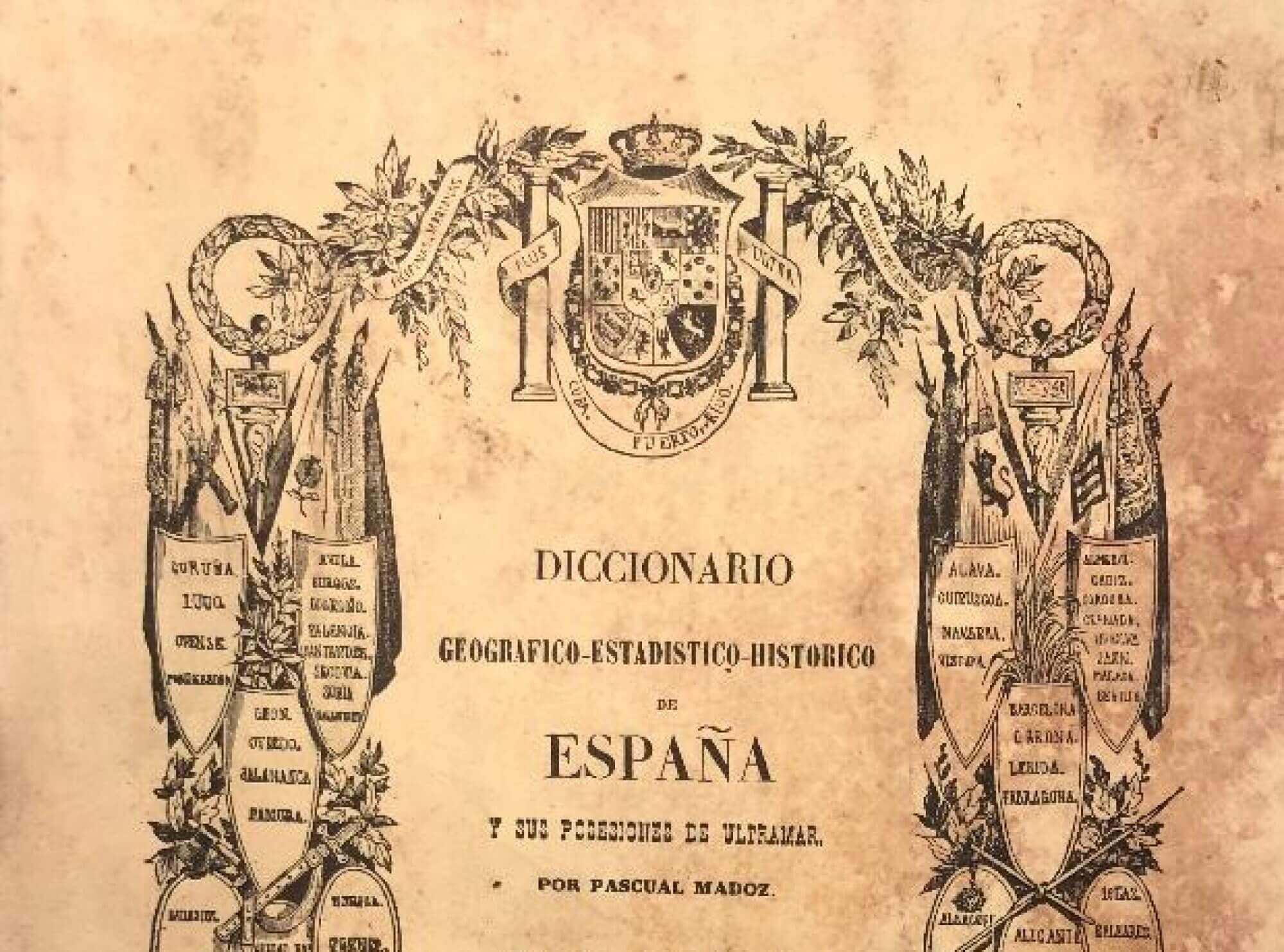 Diccionario Geográfico-Estadístico-Histórico de España y sus posesiones de Ultramar .